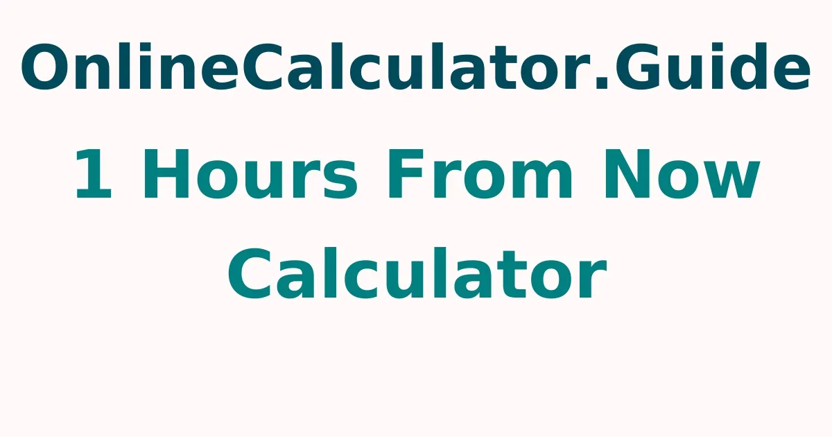 1 Hours From Now Calculator