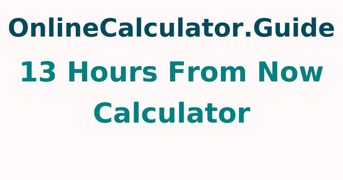 13 Hours From Now Calculator