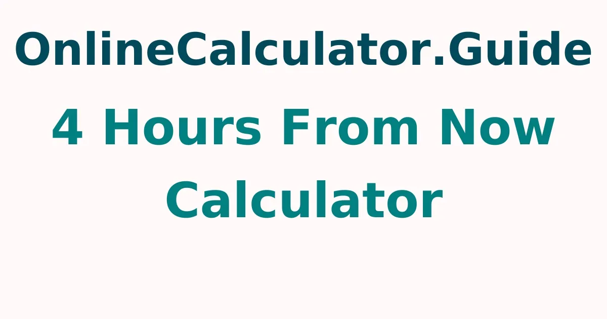 4 Hours From Now Calculator
