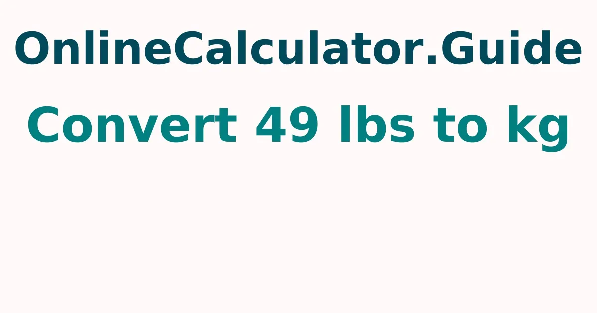 Convert 49 lbs to kg