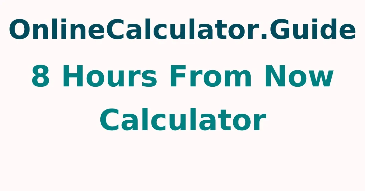 8 Hours From Now Calculator