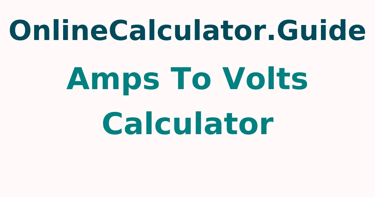 Amps To Volts Calculator