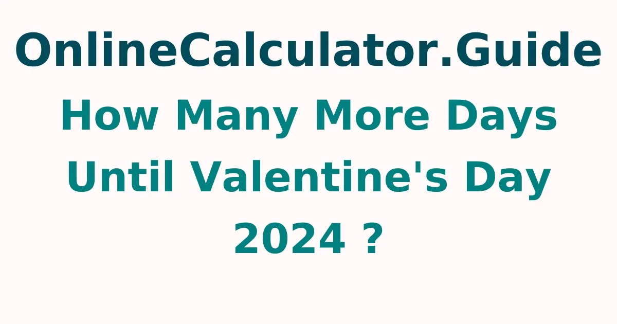How Many More Days Until Valentine's Day 2025 ?
