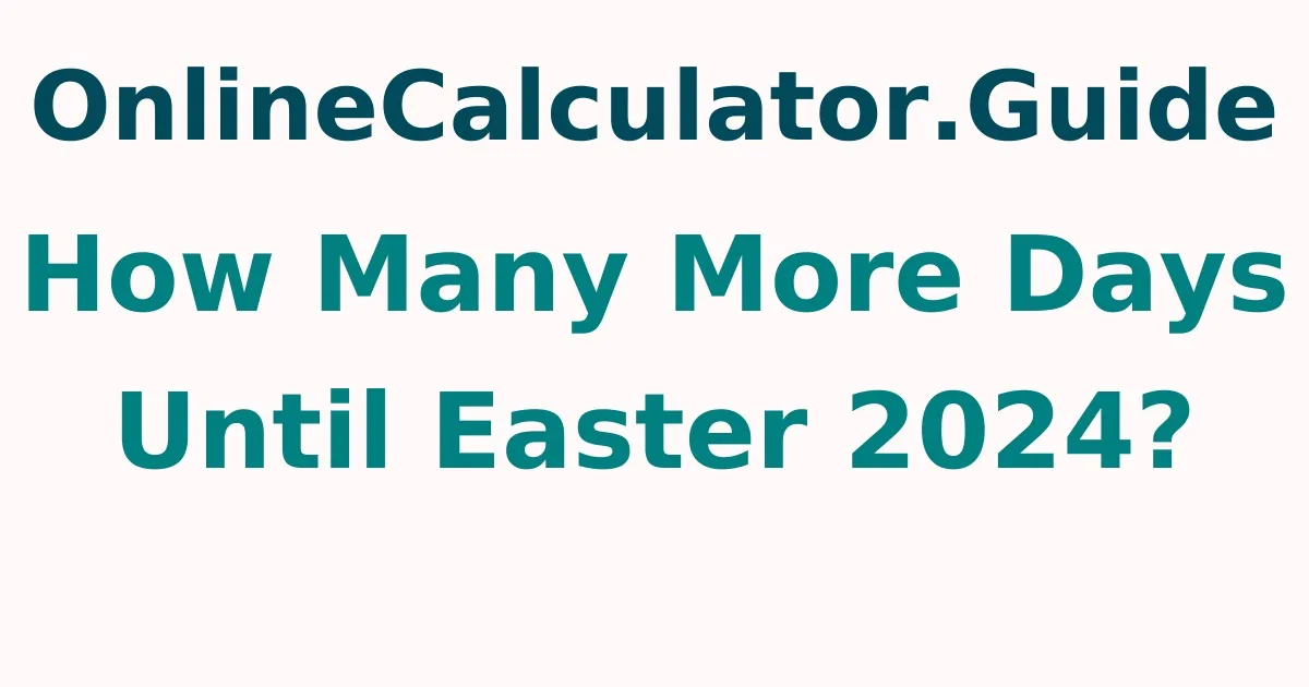 How Many More Days Until Easter 2024?