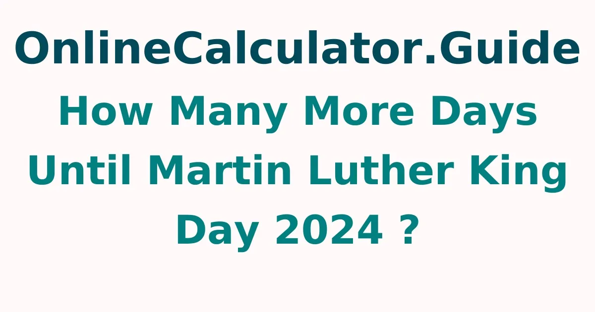 How Many More Days Until Martin Luther King Day 2025 ?