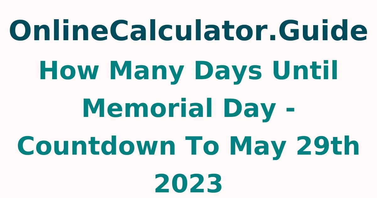 How Many Days Until Memorial Day - Countdown To May 29th 2023