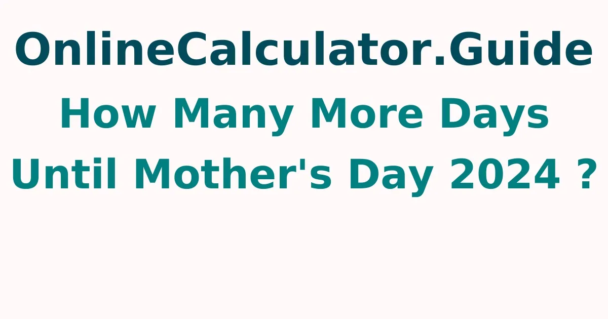 How Many More Days Until Mother's Day 2024 ?