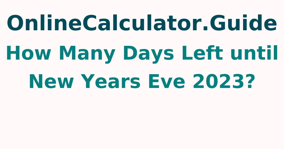 How Many Days Left until New Years Eve 2024?