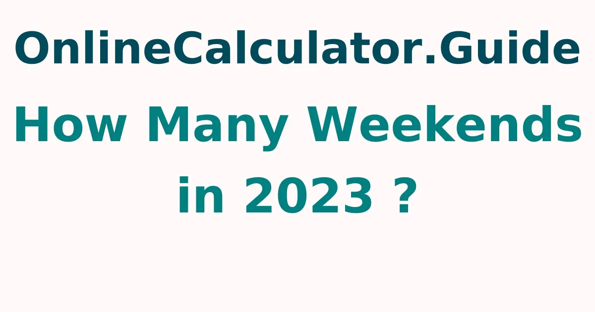 How Many Weekends in 2023 ?