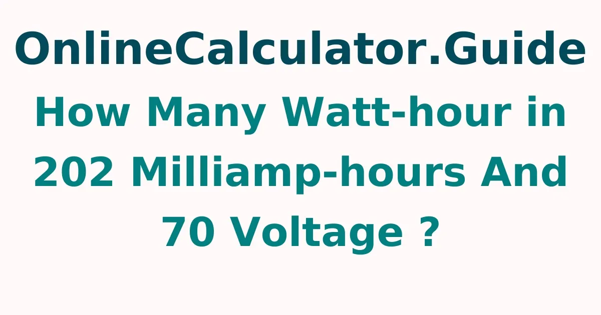 How Many Watt-hour in 202 Milliamp-hours And 70 Voltage ?