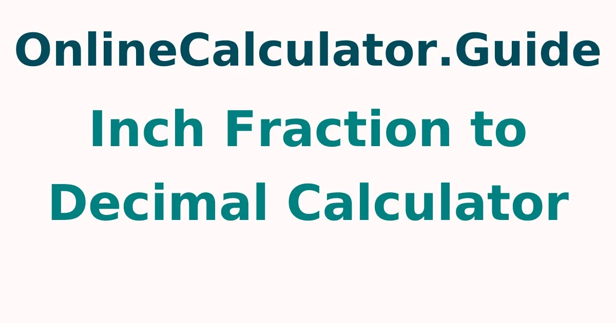 Inch Fraction to Decimal Calculator