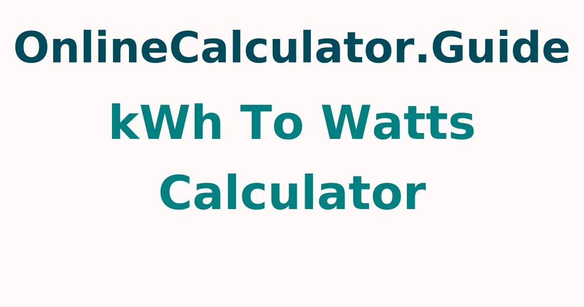 kWh To Watts Calculator