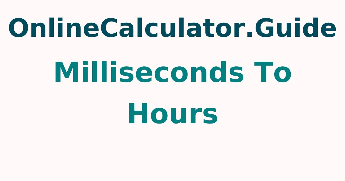 Milliseconds To Hours Calculator