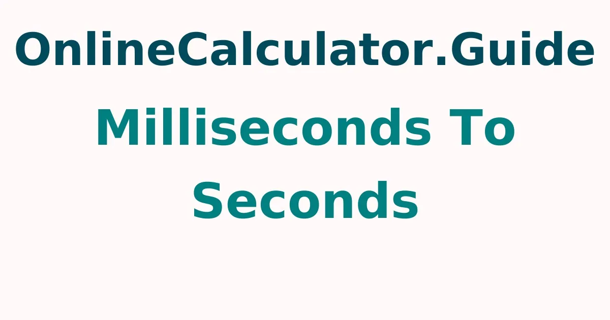 Milliseconds To Seconds Calculator