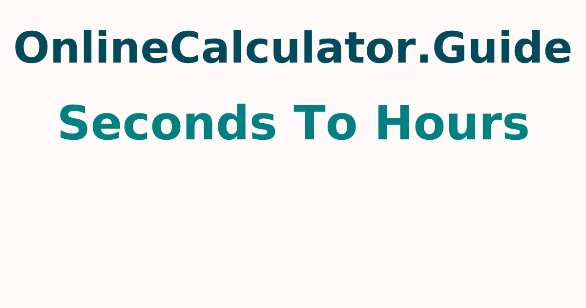 Seconds To Hours Calculator