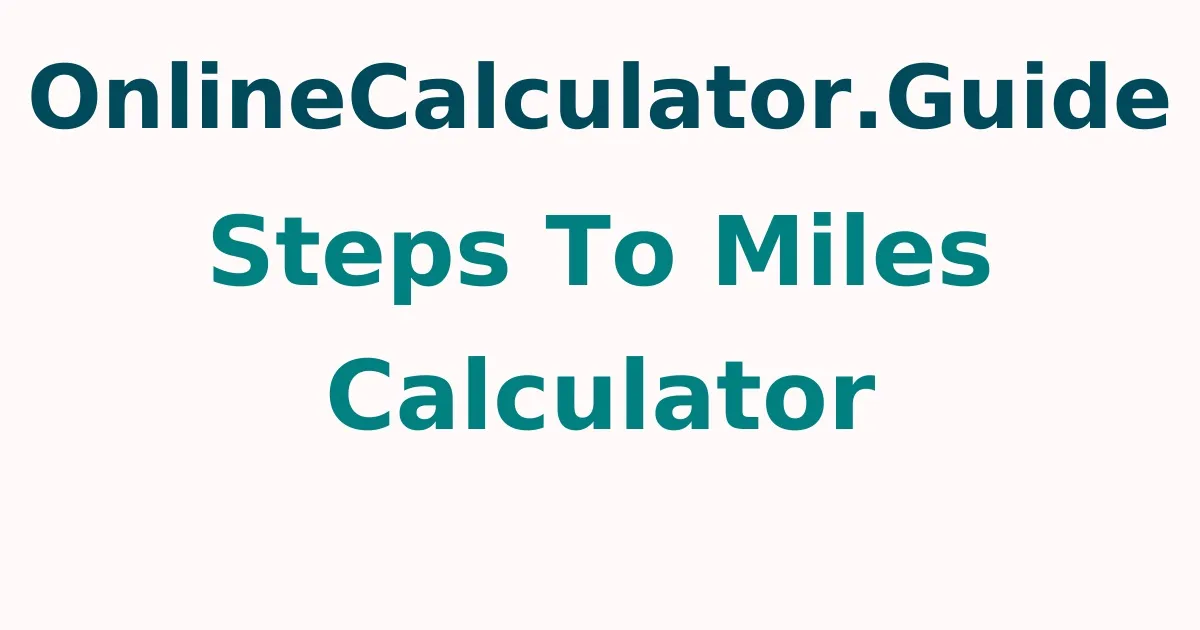 Steps To Miles Calculator How To Convert Steps Into Miles 