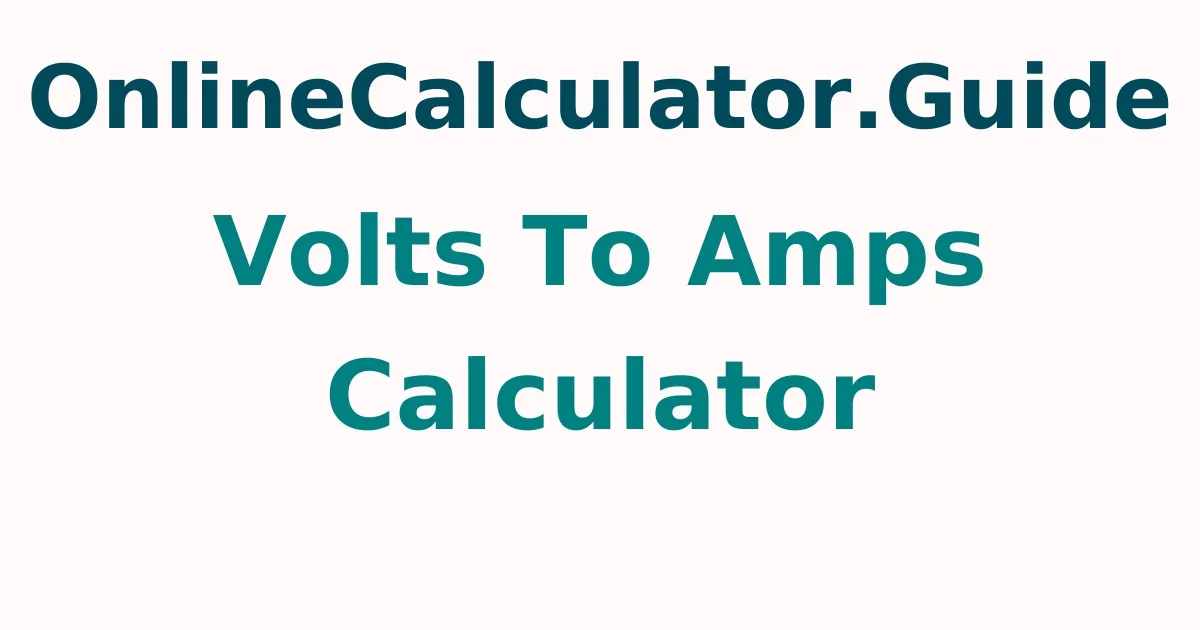 Volts To Amps Calculator