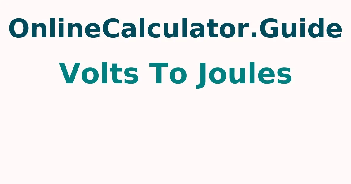 Volts To Joules Calculator