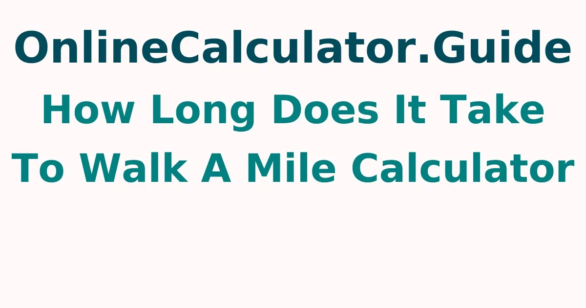How Long Does It Take To Walk A Mile Calculator