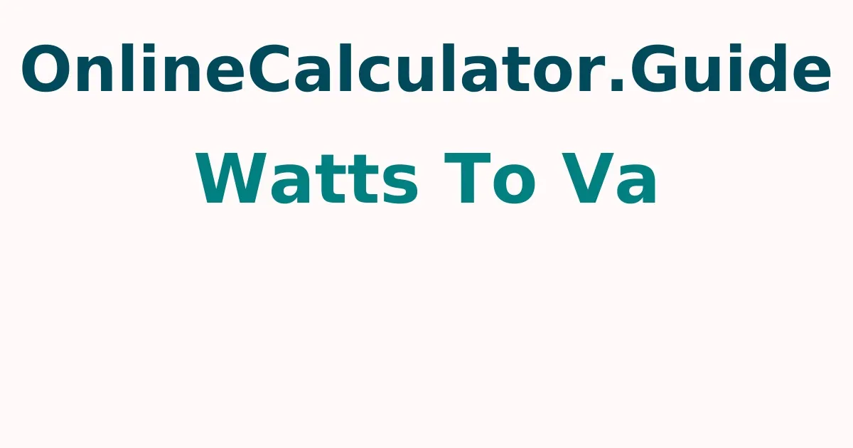 How Many VA in 81 Watts and 0.58 Power Factor ?