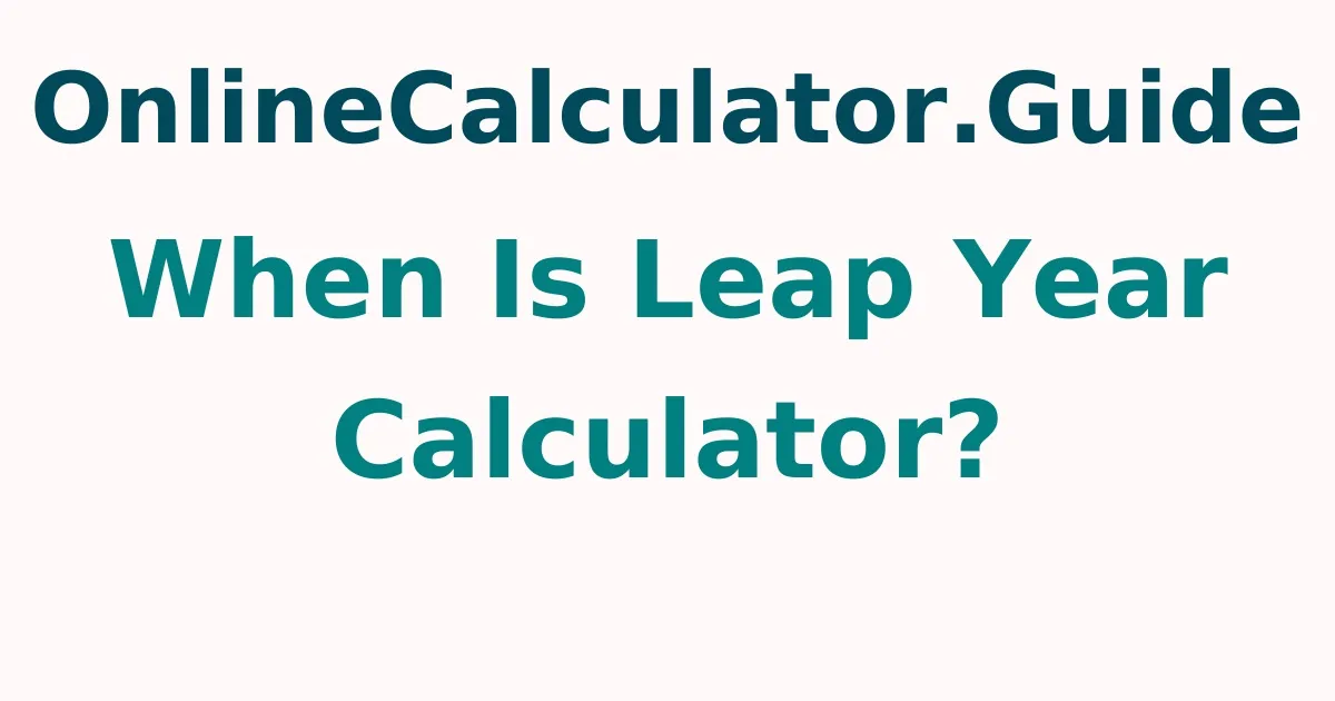 When Is Leap Year Calculator?