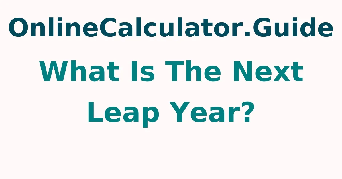 What Is The Next Leap Year?